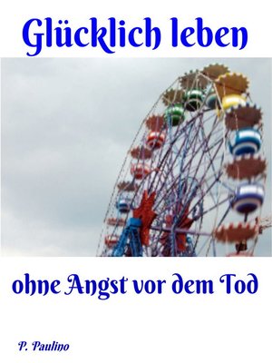 cover image of Glücklicher leben ohne Angst vor dem Tod